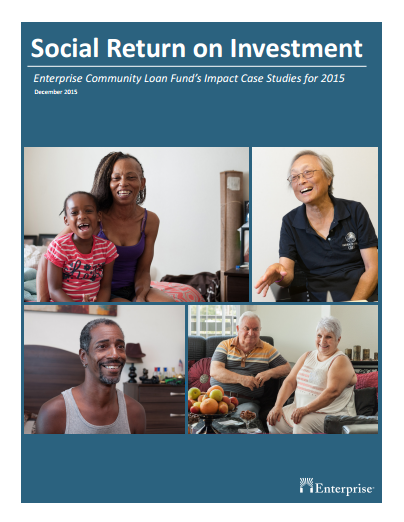 Social Return on Investment: Enterprise Community Loan Fund’s Impact Case Studies for 2015