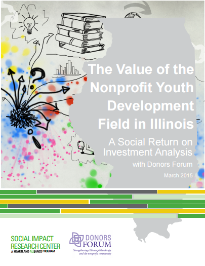 The Value of the Nonprofit Youth Development Field in Illinois A Social Return on Investment Analysis with Donors Forum