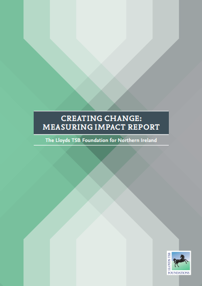 Creating Change: Measuring Impact Report. The Lloyds TSB Foundation for Northern Ireland.