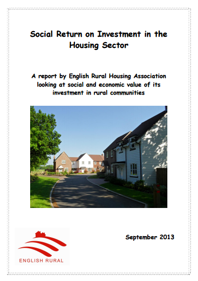 Social Return on Investment in the Housing Sector. A report by English Rural Housing Association looking at social and economic value of it investment in rural communities