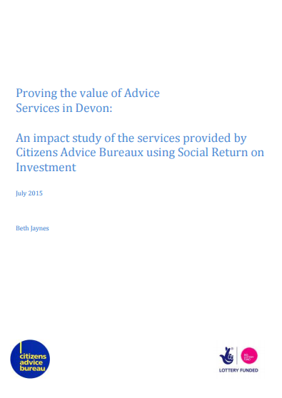 Proving the value of Advice Services in Devon: An impact study of the services provided by Citizens Advice Bureaux using Social Return on Investment